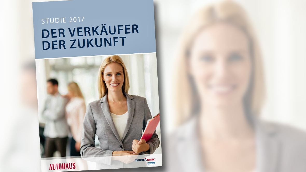 AUTOHAUS Studie 2017 Der Verkäufer der Zukunft